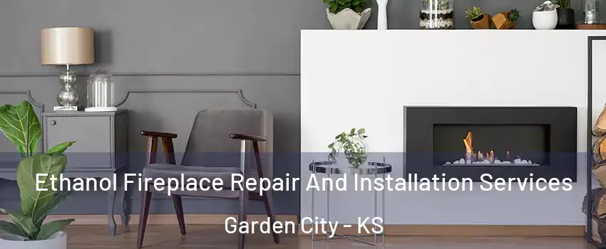  Ethanol Fireplace Repair And Installation Services Garden City - KS