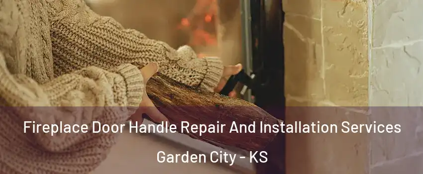  Fireplace Door Handle Repair And Installation Services Garden City - KS