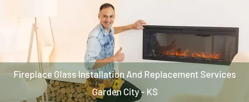  Fireplace Glass Installation And Replacement Services Garden City - KS