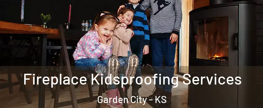  Fireplace Kidsproofing Services Garden City - KS