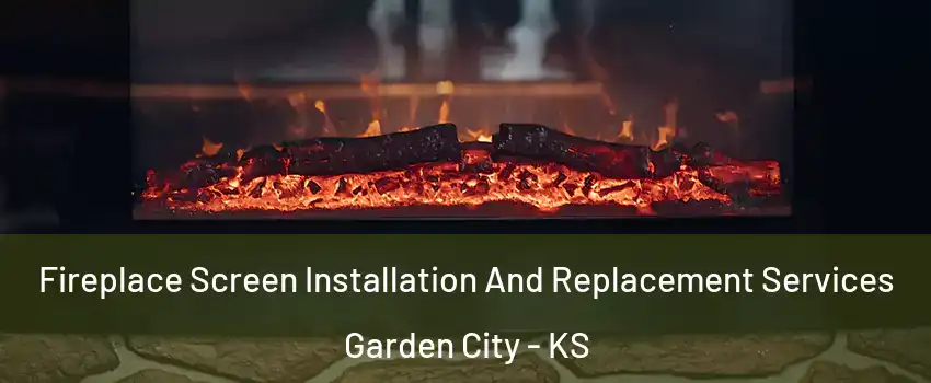  Fireplace Screen Installation And Replacement Services Garden City - KS