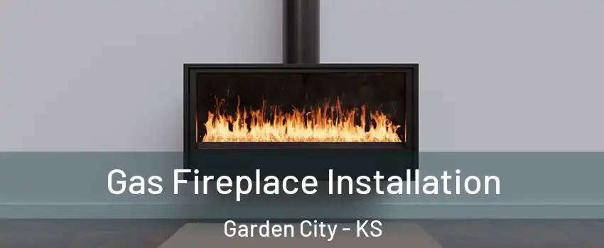  Gas Fireplace Installation Garden City - KS