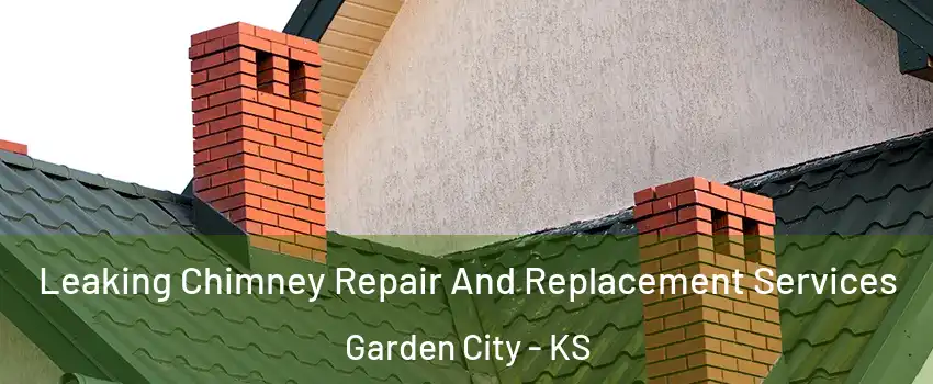  Leaking Chimney Repair And Replacement Services Garden City - KS