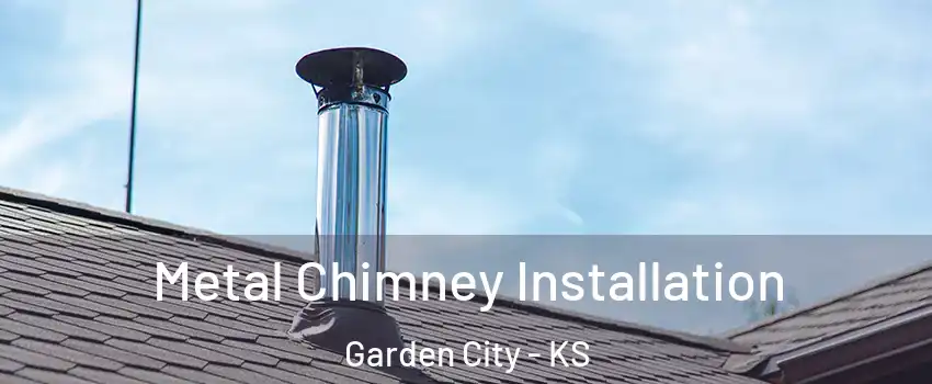  Metal Chimney Installation Garden City - KS