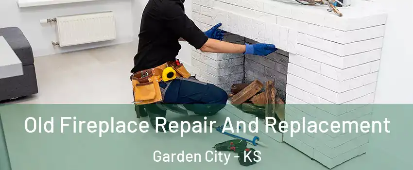  Old Fireplace Repair And Replacement Garden City - KS