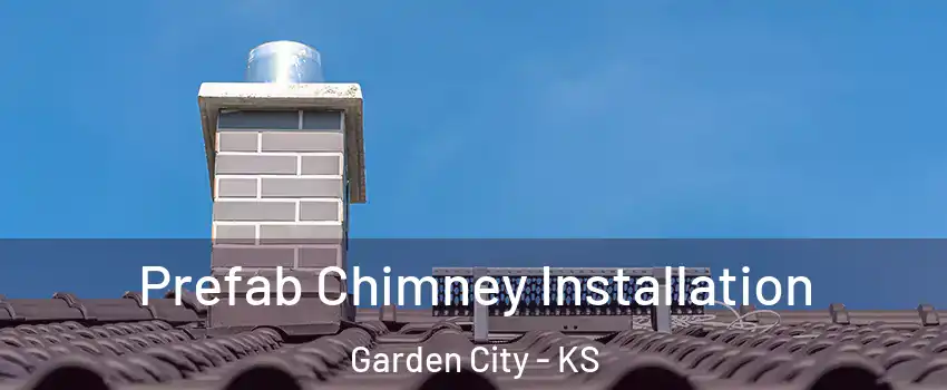  Prefab Chimney Installation Garden City - KS