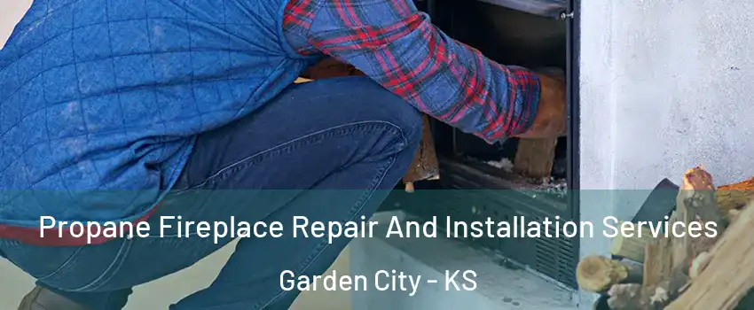  Propane Fireplace Repair And Installation Services Garden City - KS
