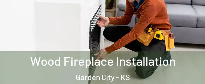  Wood Fireplace Installation Garden City - KS
